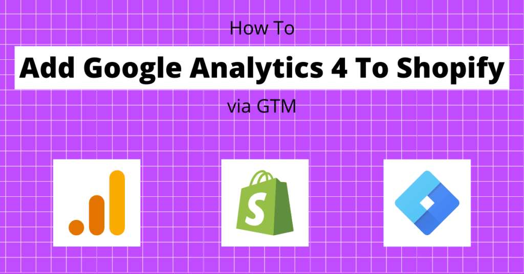 How to Add GA4 to Shopify via GTM